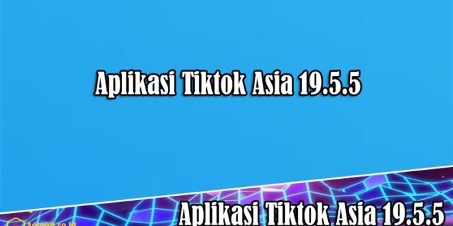 Aplikasi Tiktok Asia 19.5.5